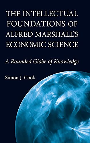 9780521760089: The Intellectual Foundations of Alfred Marshall's Economic Science: A Rounded Globe of Knowledge