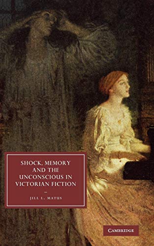 Beispielbild fr SHOCK, MEMORY AND THE UNCONSCIOUS IN VICTORIAN FICTION zum Verkauf von Basi6 International