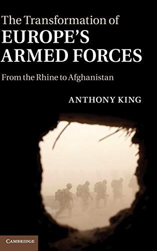 The Transformation of Europe's Armed Forces: From the Rhine to Afghanistan (9780521760942) by King, Anthony