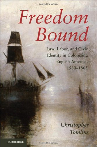 Stock image for Freedom Bound: Law, Labor, and Civic Identity in Colonizing English America, 1580-1865 for sale by Ergodebooks