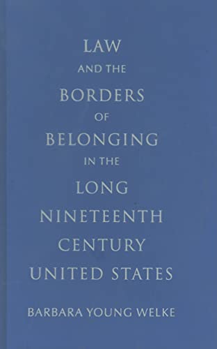 9780521761888: LAW AND THE BORDERS OF BELONGING IN THE LONG NINETEENTH CENTURY UNITED STATES (New Histories of American Law)