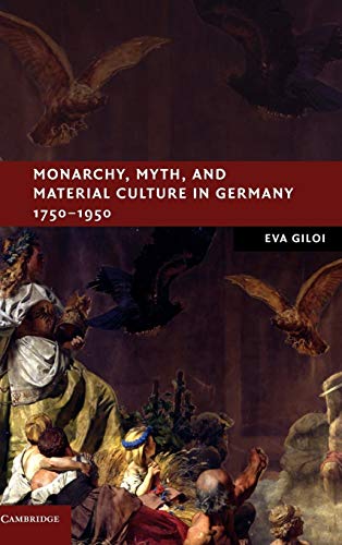 Imagen de archivo de Monarchy, Myth, and Material Culture in Germany 1750-1950 (New Studies in European History) a la venta por Midtown Scholar Bookstore