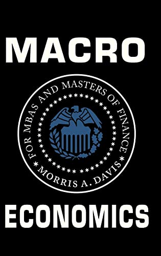 Macroeconomics for MBAs and Masters of Finance - Morris A. Davis