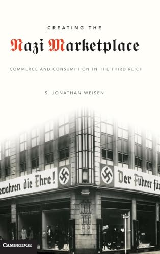 9780521762533: Creating the Nazi Marketplace: Commerce and Consumption in the Third Reich