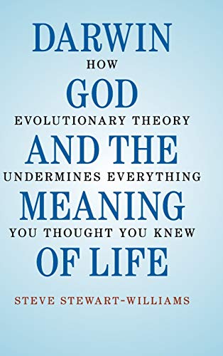 Imagen de archivo de Darwin, God and the Meaning of Life: How Evolutionary Theory Undermines Everything You Thought You Knew a la venta por BooksRun