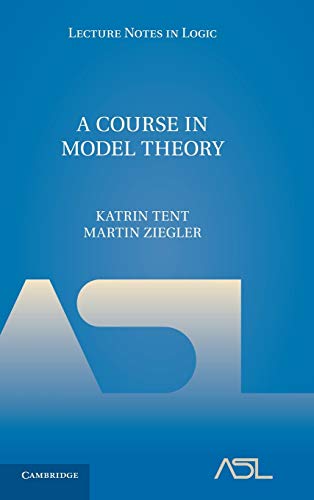 9780521763240: A Course in Model Theory: 40 (Lecture Notes in Logic, Series Number 40)