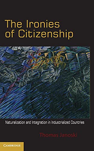 Beispielbild fr The Ironies of Citizenship Naturalization and Integration in Industrialized Countries zum Verkauf von Michener & Rutledge Booksellers, Inc.