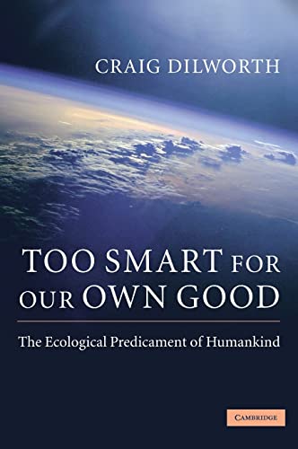 Imagen de archivo de Too Smart for Our Own Good: The Ecological Predicament of Humankind a la venta por Ria Christie Collections