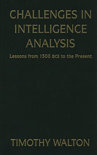 Imagen de archivo de CHALLENGES IN INTELLIGENCE ANALYSIS : LESSONS FROM 1300 BCE TO THE PRESENT a la venta por Second Story Books, ABAA