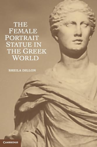Stock image for The Female Portrait Statue in the Greek World for sale by GF Books, Inc.