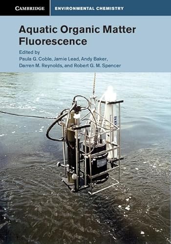 Stock image for Aquatic Organic Matter Fluorescence (Cambridge Environmental Chemistry Series) [Hardcover] Coble, Paula G.; Lead, Jamie; Baker, Andy; Reynolds, Darren M. and Spencer, Robert G. M. for sale by Brook Bookstore