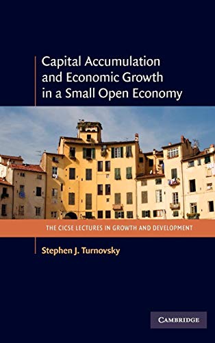 Capital Accumulation and Economic Growth in a Small Open Economy (The CICSE Lectures in Growth an...