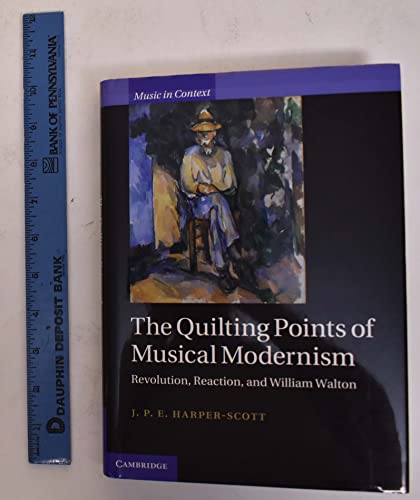 9780521765213: The Quilting Points of Musical Modernism: Revolution, Reaction, and William Walton