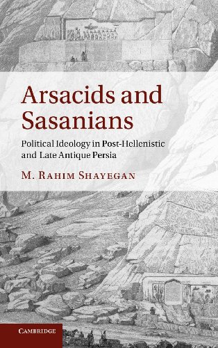 Arsacids and Sasanians - Shayegan, M. Rahim