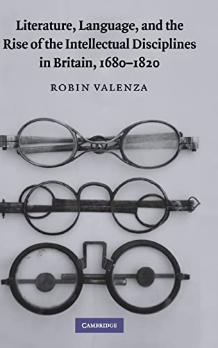 Literature, Language, and the Rise of the Intellectual Disciplines in Britain, 1680-1820 - Robin Valenza