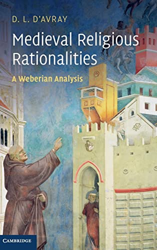 Medieval Religious Rationalities: A Weberian Analysis Hardcover - d'Avray, D. L.