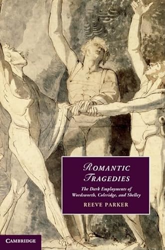 Beispielbild fr Romantic Tragedies: The Dark Employments of Wordsworth, Coleridge, and Shelley zum Verkauf von ThriftBooks-Dallas