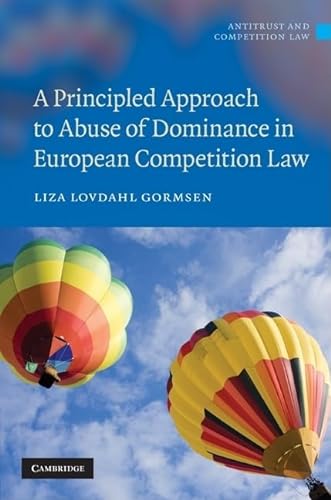 A Principled Approach to Abuse of Dominance in European Competition Law Antitrust and Competition Law - Lovdahl Gormsen, Liza
