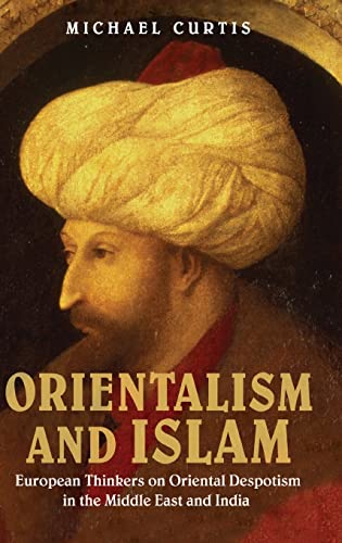 Orientalism and Islam: European Thinkers on Oriental Despotism in the Middle East and India (9780521767255) by Curtis, Michael