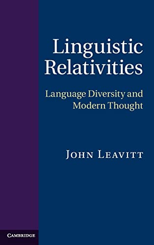Linguistic Relativities: Language Diversity and Modern Thought (9780521767828) by Leavitt, John