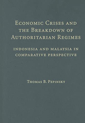 Economic Crises and the Breakdown of Authoritarian Regimes: Indonesia and Malaysia in Comparative Perspective - Pepinsky, Thomas B.
