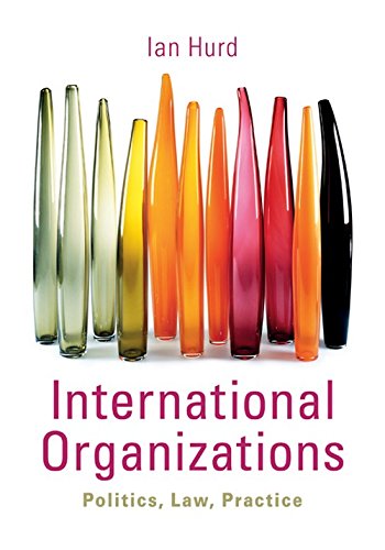 9780521768344: International Organizations: Politics, Law, Practice
