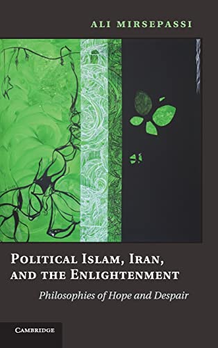 9780521768825: Political Islam, Iran, and the Enlightenment Hardback: Philosophies of Hope and Despair