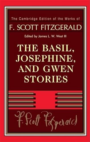 The Basil, Josephine, and Gwen Stories (The Cambridge Edition of the Works of F. Scott Fitzgerald) (9780521769730) by Fitzgerald, F. Scott