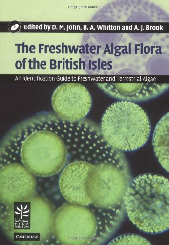 The Freshwater Algal Flora of the British Isles: An Identification Guide to Freshwater and Terrestrial Algae - Whitton, Brian A.