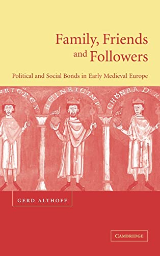 9780521770545: Family, Friends and Followers: Political and Social Bonds in Early Medieval Europe (Cambridge Medieval Textbooks (Hardcover))