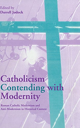 Stock image for Catholicism Contending with Modernity: Roman Catholic Modernism and Anti-Modernism in Historical Context for sale by Reader's Corner, Inc.