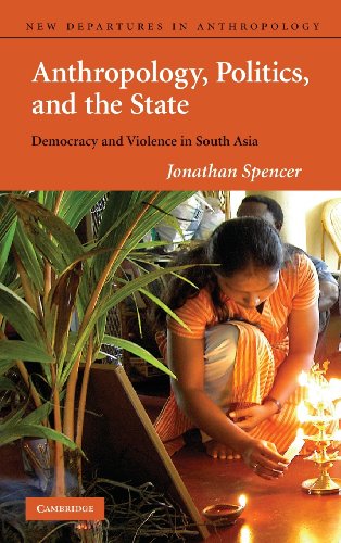 9780521771771: Anthropology, Politics, and the State Hardback: Democracy and Violence in South Asia: 03 (New Departures in Anthropology)