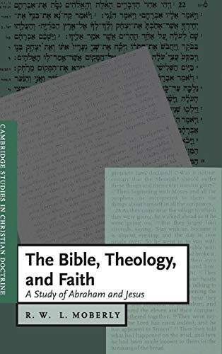 The Bible, Theology, and Faith: A Study of Abraham and Jesus (Cambridge Studies in Christian Doctrine, Series Number 5) (9780521772228) by Moberly, R. W. L.