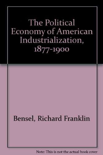 Stock image for The Political Economy of American Industrialization, 1877-1900 for sale by ThriftBooks-Dallas