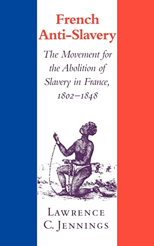 9780521772495: French Anti-Slavery: The Movement for the Abolition of Slavery in France, 1802–1848