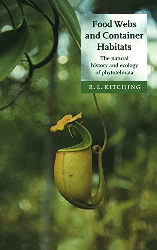 Food Webs and Container Habitats: The Natural History and Ecology of Phytotelmata - Kitching, R.L.