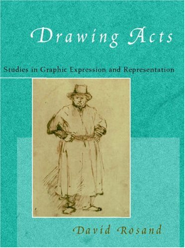 Drawing Acts: Studies in Graphic Expression and Representation (9780521773300) by Rosand, David