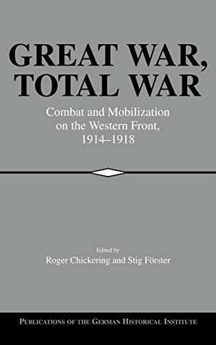 Beispielbild fr Great War, Total War: Combat and Mobilization on the Western Front, 1914 - 1918. zum Verkauf von Plurabelle Books Ltd