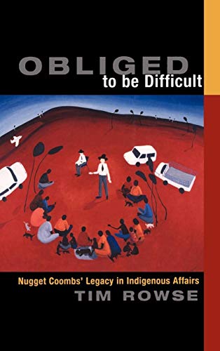 Beispielbild fr Obliged to be Difficult: Nugget Coombs' Legacy in Indigenous Affairs zum Verkauf von Powell's Bookstores Chicago, ABAA