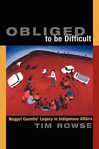 Beispielbild fr Obliged to be difficult : Nugget Coomb's legacy in indigenous affairs. zum Verkauf von Kloof Booksellers & Scientia Verlag