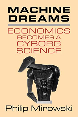 Beispielbild fr Machine Dreams: Economics Becomes a Cyborg Science zum Verkauf von medimops