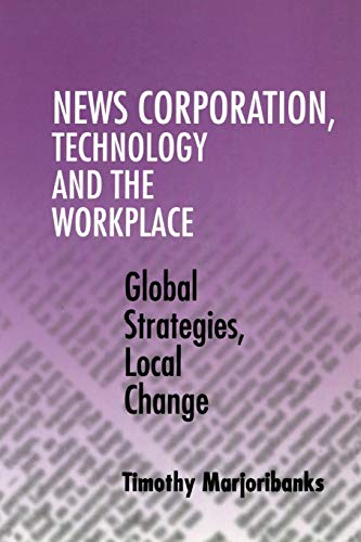 NEWS CORPORATION, TECHNOLOGY AND THE WORKPLACE: GLOCAL STRATEGIES, LOCAL CHANGE