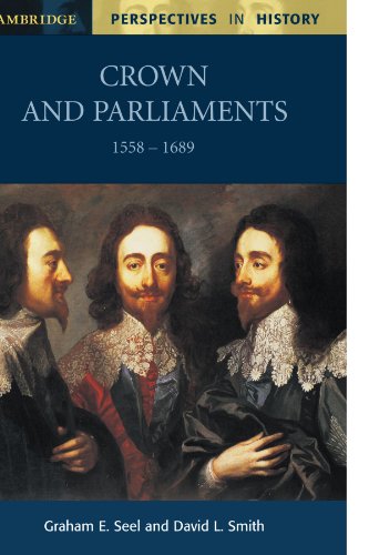 Crown and Parliaments, 1558â€“1689 (Cambridge Perspectives in History) (9780521775373) by Seel, Graham E.; Smith, David L.