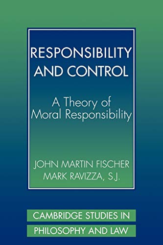 

Responsibility and Control: A Theory of Moral Responsibility (Cambridge Studies in Philosophy and Law)