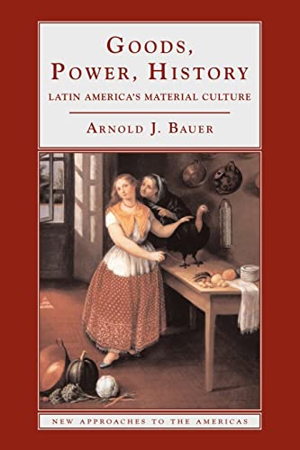 Stock image for Goods, Power, History: Latin America's Material Culture (New Approaches to the Americas) for sale by BuenaWave