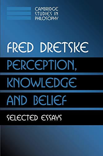 Perception, Knowledge and Belief: Selected Essays (Cambridge Studies in Philosophy)
