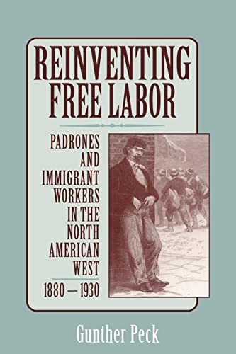 9780521778190: Reinventing Free Labor: Padrones and Immigrant Workers in the North American West, 1880-1930