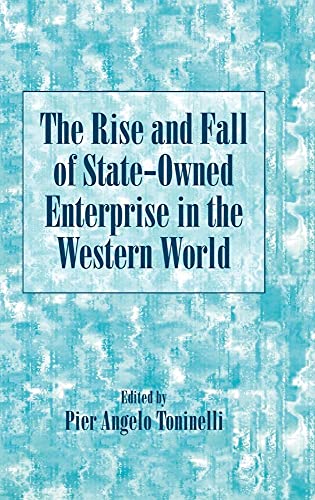 Imagen de archivo de The Rise And Fall Of State-owned Enterprise In The Western World (Comparative Perspectives in Business History) a la venta por Sequitur Books