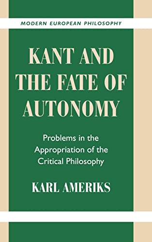 Stock image for Kant and the Fate of Autonomy: Problems in the Appropriation of the Critical Philosophy for sale by Sutton Books