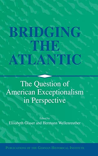 9780521782050: Bridging the Atlantic: The Question of American Exceptionalism in Perspective (Publications of the German Historical Institute)